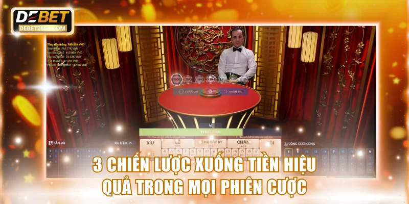 3 chiến lược xuống tiền hiệu quả trong mọi phiên cược