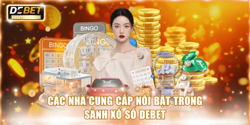 Các nhà cung cấp nổi bật trong sảnh xổ số Debet