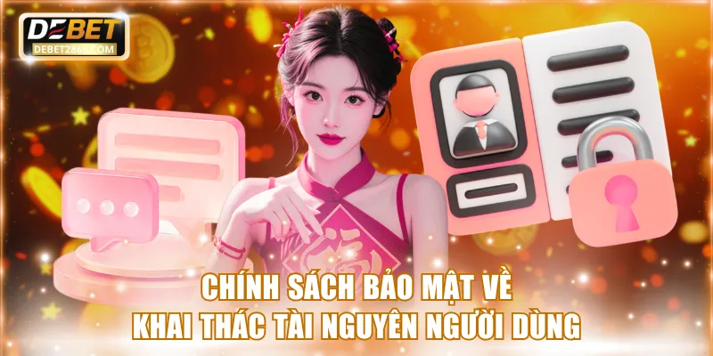 Chính sách bảo mật về khai thác tài nguyên người dùng