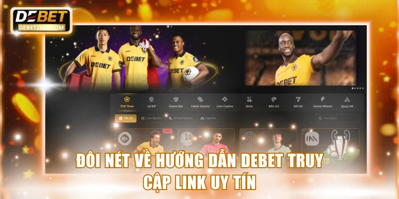 Đôi nét về hướng dẫn Debet truy cập link uy tín