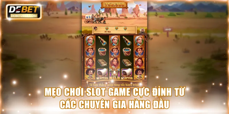 Mẹo chơi slot game cực đỉnh từ các chuyên gia hàng đầu