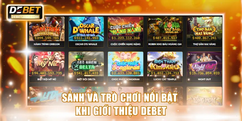 Sảnh và trò chơi nổi bật khi giới thiệu Debet