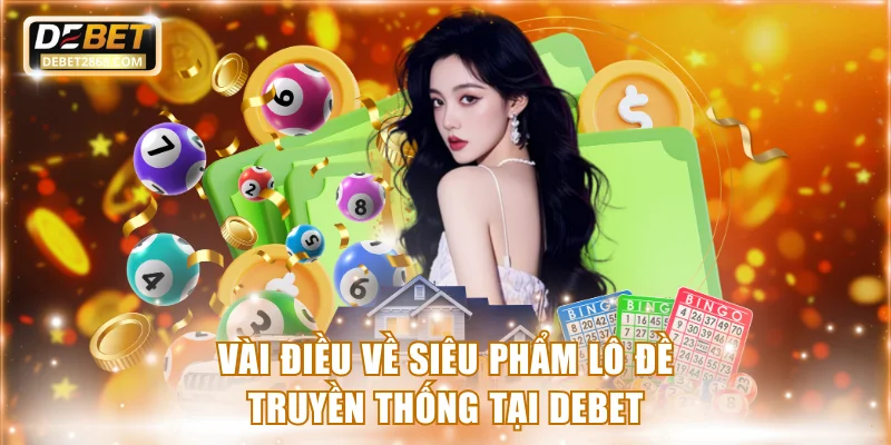 Vài điều về siêu phẩm lô đề truyền thống tại Debet